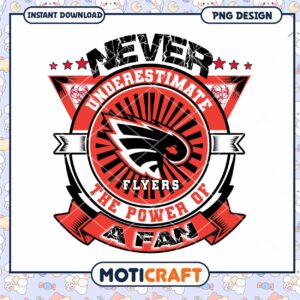 Never Underestimate the Power of a Flyers Fan PNG Design
