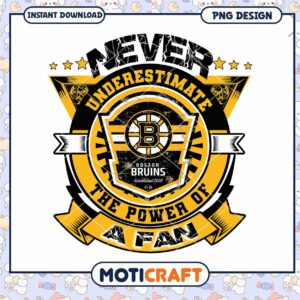 Never Underestimate the Power of a Boston Bruins Fan PNG
