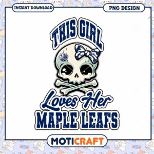 Girl Loves Her Maple Leafs Skull PNG Design Downloadable Art