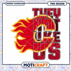 Unique PNG Design They Not Like Us Calgary Flames Art