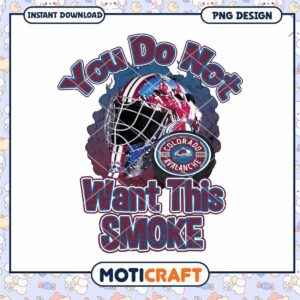 Colorado Avalanche You Do Not Want This Smoke PNG Design