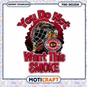 Chicago Blackhawks You Do Not Want This Smoke PNG Design