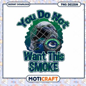 Vancouver Canucks You Do Not Want This Smoke PNG Design