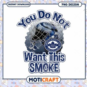 Toronto Maple Leafs You Do Not Want This Smoke PNG Design