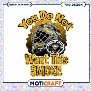 Pittsburgh Penguins You Do Not Want This Smoke PNG Design