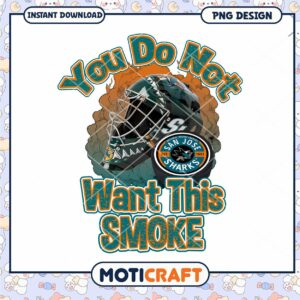 San Jose Sharks You Do Not Want This Smoke PNG Design