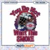 Montreal Canadiens You Do Not Want This Smoke PNG Design