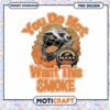 You Do Not Want This Smoke Anaheim Ducks PNG Design