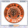 SF Giants PNG Design This Team Makes Me Drink