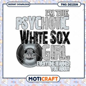 Psychotic White Sox Girl PNG Design for Fans and Gifts