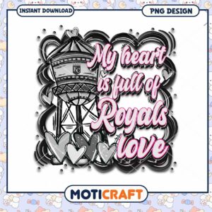 My Heart is Full of Royals Love PNG Design Download