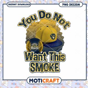 Milwaukee Brewers You Do Not Want This Smoke PNG Design