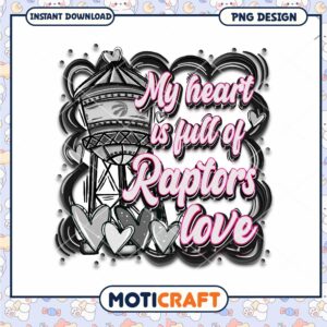 Raptors Love My Heart Is Full PNG Digital Download Design