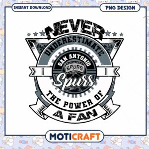 Never Underestimate the Power of a San Antonio Spurs Fan Never Underestimate the Power of a San Antonio Spurs Fan