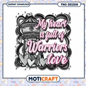 My Heart is Full of Warriors Love PNG Design Download My Heart is Full of Warriors Love PNG Design Download