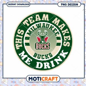 Milwaukee Bucks Team Makes Me Drink PNG Design Download