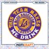 Los Angeles Lakers Team Makes Me Drink PNG 2 Los Angeles Lakers Team Makes Me Drink PNG
