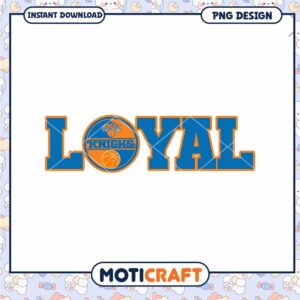 Knicks Loyal PNG Design Instant Download