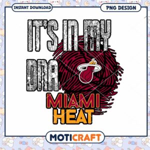 It's In My DNA Miami Heat PNG Instant Download Design