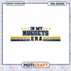 In My Nuggets Era PNG Design 1 In My Nuggets Era PNG Design
