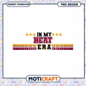 In My Heat Era PNG Design Instant Download for Creatives