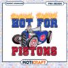 Hot For Pistons PNG Design Download 1 Hot For Pistons PNG Design Download