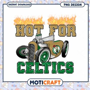 Hot For Celtics PNG Design Instant Download