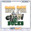 Hot for Bucks PNG Sublimation Design