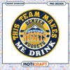 Denver Nuggets PNG This Team Makes Me Drink