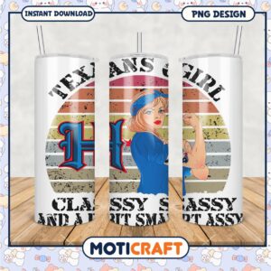 Texans Girl Tumbler, Classy Sassy and a Bit Smart Assy Design