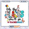 Oh The Places Youll Go Teacher Squad PNG 2 Oh The Places Youll Go Teacher Squad PNG
