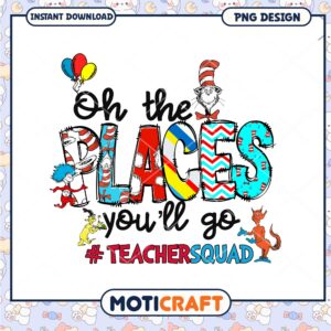 Oh The Places Youll Go Teacher Squad PNG