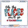 Oh The Places Youll Go Teacher PNG 1 Oh The Places Youll Go Teacher PNG