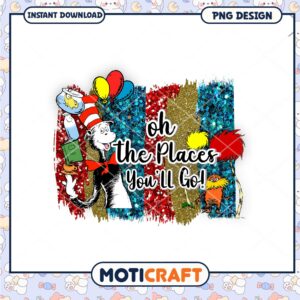 Oh The Places Youll Go PNG Sublimation