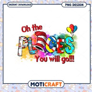 Oh the Places You Will Go Colorful Quote Art PNG Design
