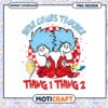 Here Comes Trouble Thing 1 Thing 2 Fun PNG Image Design