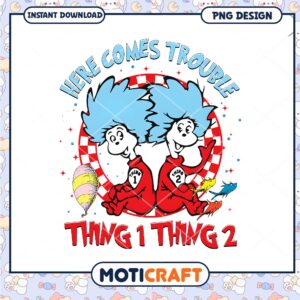 Here Comes Trouble Thing 1 Thing 2 Fun PNG Image Design