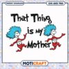 That Thing is My Mother design, fun SVG and PNG download option