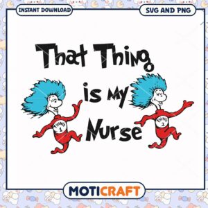 That Thing is My Nurse SVG Design, Fun and Unique Instant Download