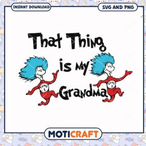 That Thing is My Grandma design, perfect for fun gifts and crafts