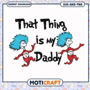 That Thing is My Daddy design, perfect for fun decorations or gifts