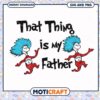 That Thing is My Father design for fun occasions, perfect for gifts