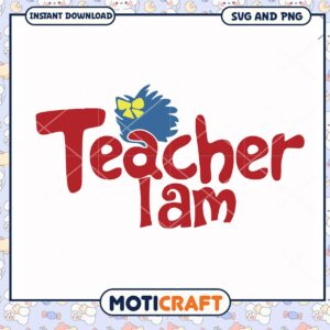 Teacher I Am SVG Graphic for Educators, perfect for instant download