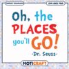 Oh the places you'll go SVG download for crafts, Dr Seuss design 2 Oh the places you'll go SVG download for crafts, Dr Seuss design