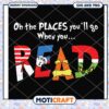 Oh the places you will go when you read, fun reading design SVG 1 Oh the places you will go when you read, fun reading design SVG