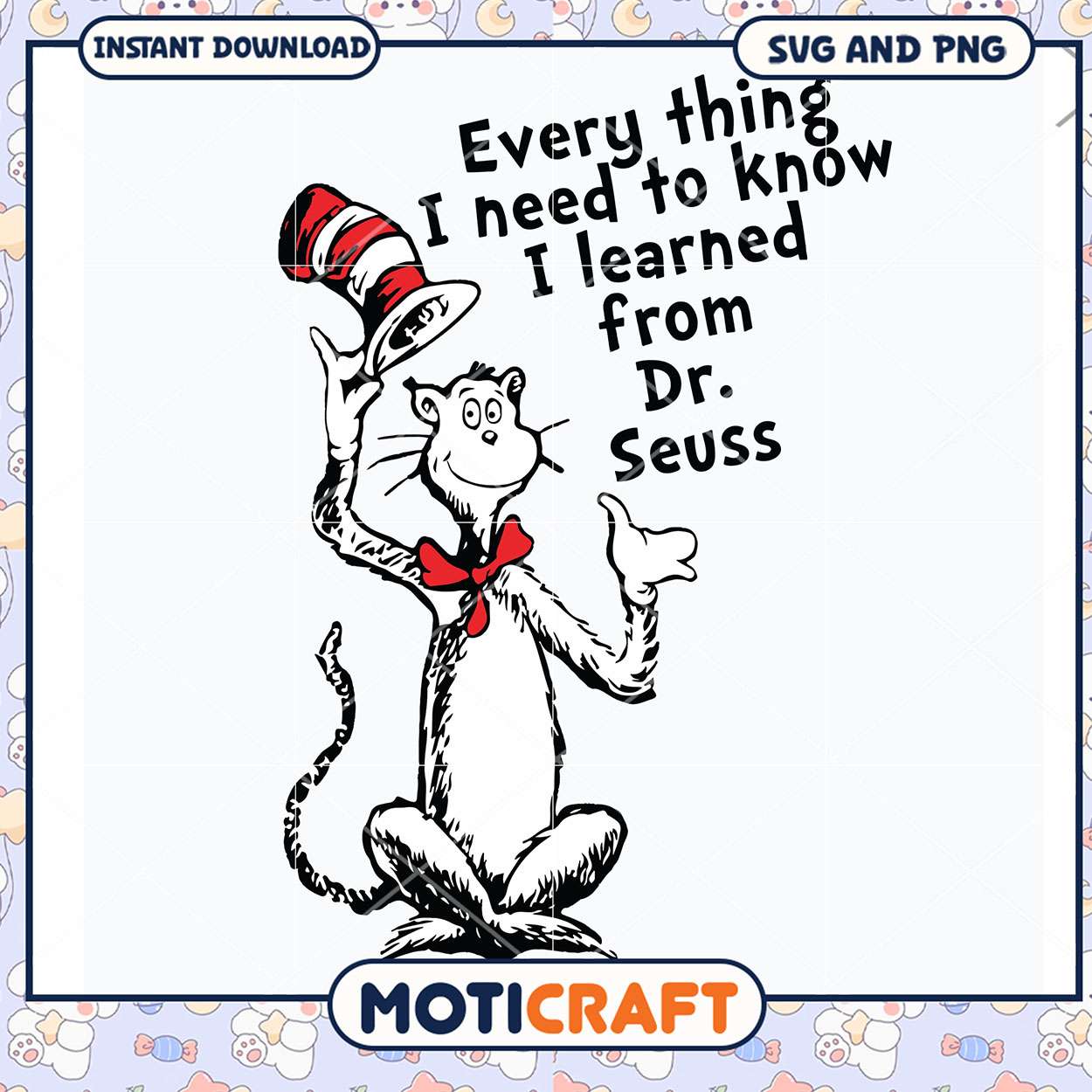Every thing I need to know I learned from Dr Seuss design, Instant download SVG and PNG files available Every thing I need to know I learned from Dr Seuss design, Instant download SVG and PNG files available