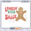 Gingerbread SVG Lookin Like a Snack 1 Gingerbread SVG Lookin Like a Snack