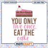 Eat the Cake SVG You Only Live Once Design