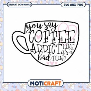 Coffee Addict SVG PNG Instant Download