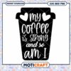 Coffee Enthusiast SVG Design Strong Coffee and So Am I